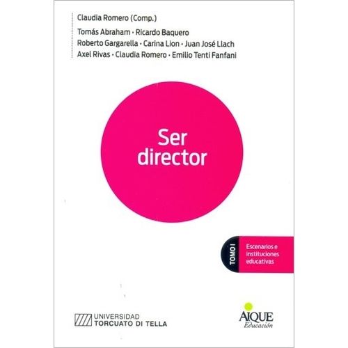 SER DIRECTOR: ESCENARIOS E INSTITUCINES EDUCATIVAS - TOMO I SER DIRECTOR: ESCENARIOS E INSTITUCINES EDUCATIVAS - TOMO I