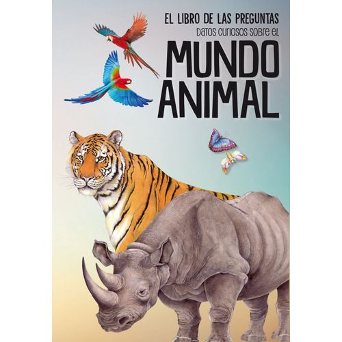 DATOS CURIOSOS SOBRE EL MUNDO ANIMAL - EL LIBRO DE LAS PREGU DATOS CURIOSOS SOBRE EL MUNDO ANIMAL - EL LIBRO DE LAS PREGU