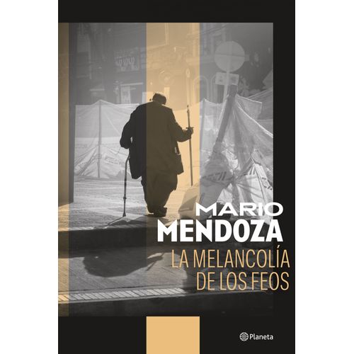 LA MELANCOLIA DE LOS FEOS - MARIO MENDOZA