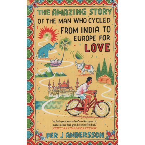 THE AMAZING STORY OF THE MAN WHO CYCLED FROM INDIA TO EUROPE
