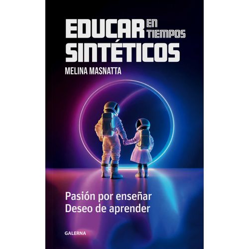 EDUCAR EN TIEMPOS SINTETICOS - MELINA MASNATTA