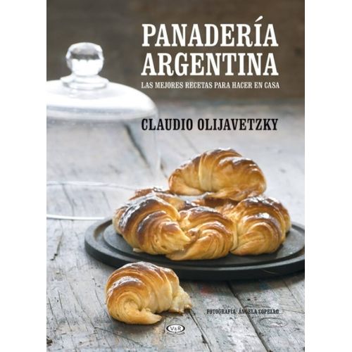 LIBRO PANADERIA ARGENTINA - CLAUDIO OLIJAVETZKY - LAS MEJORE