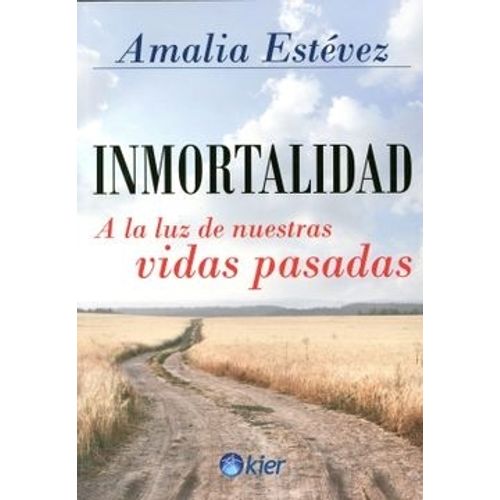 INMORTALIDAD A LA LUZ DE NUESTRAS VIDAS PASADAS - ESTEVEZ
