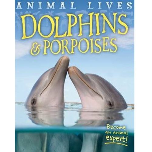 DOLPHINS & PORPOISES - ANIMAL LIVES