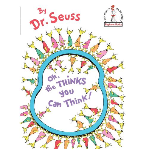 OH THE THINKS YOU CAN THINK - DR SEUSS