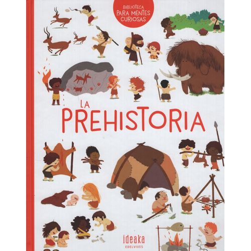 LA PREHISTORIA - MENTES CURIOSAS (TAPA DURA) - IDEAKA LA PREHISTORIA - MENTES CURIOSAS (TAPA DURA) - IDEAKA