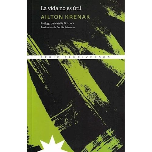 LA VIDA NO ES UTIL - SERIE PLURIVERSOS - AILTON KRENAK