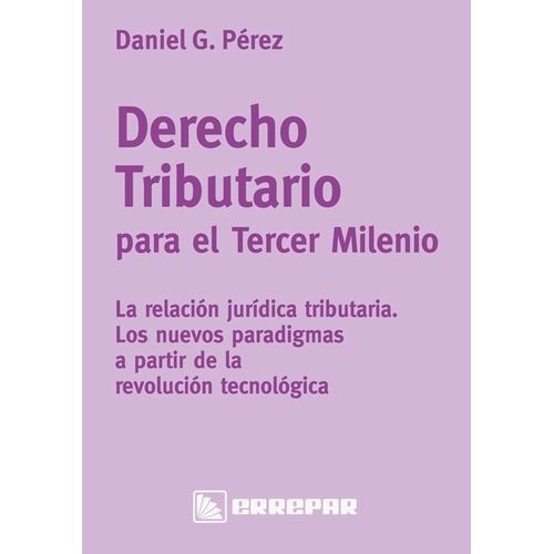 DERECHO TRIBUTARIO PARA EL TERCER MILENIO - DANIEL G. PEREZ