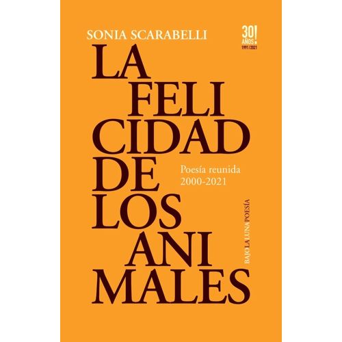 LA FELICIDAD DE LOS ANIMALES - POESIA 2000-2021 - SCARABELLI
