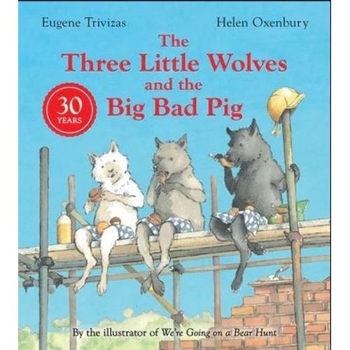 THE THREE LITTLE WOLVES AND THE BIG BAD PIG - EUGENE TRIVIZA