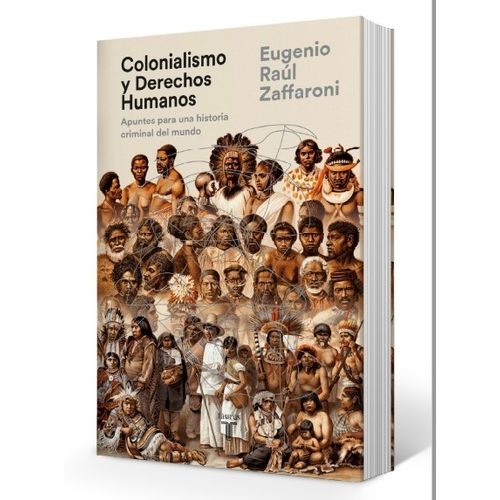 COLONIALISMO Y DERECHOS HUMANOS - EUGENIO RAUL ZAFFARONI