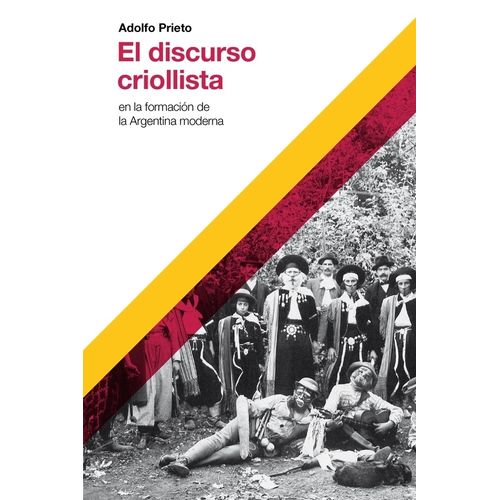 EL DISCURSO CRIOLLISTA EN LA FORMACION DE LA ARGENTINA MODER