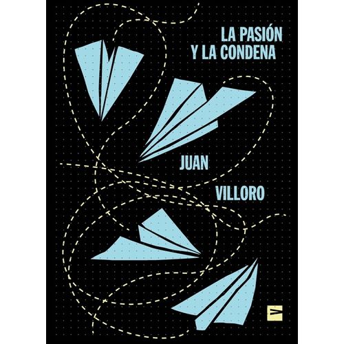LA PASION Y LA CONDENA - JUAN VILLORO