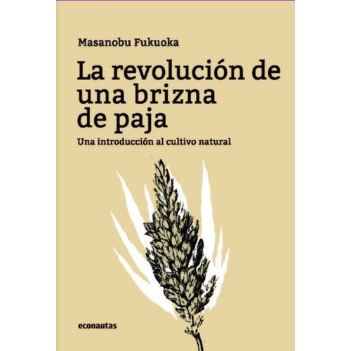 LA REVOLUCION DE UNA BRIZNA DE PAJA - MASANOBU FUKUOKA - UNA