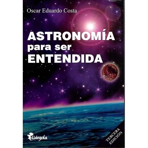 ASTRONOMIA PARA SER ENTENDIDA 3RA EDICION