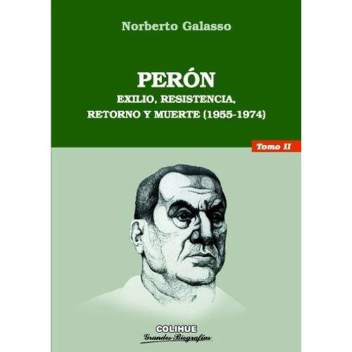 PERON TOMO II - EXILIO, RESISTENCIA, RETORNO Y MUERTE (1955-