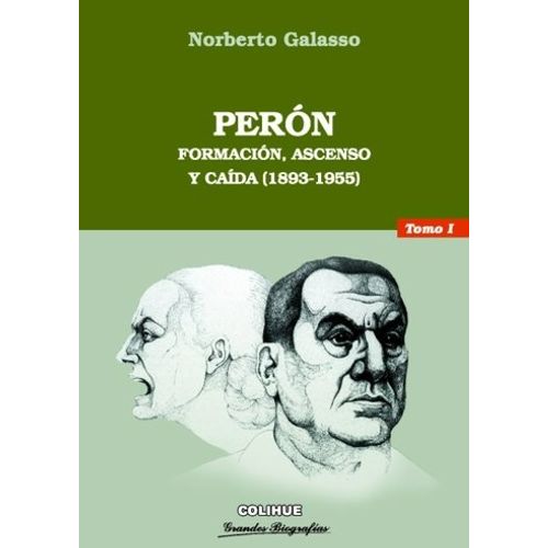 PERON TOMO I - FORMACION, ASCENSO Y CAIDA (1893-1955)