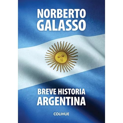 BREVE HISTORIA ARGENTINA - NORBERTO GALASSO