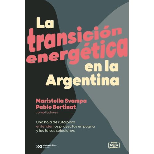 LA TRANSICION ENERGETICA EN LA ARGENTINA - SVAMPA