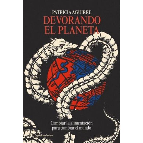 DEVORANDO EL PLANETA. CAMBIAR LA ALIMENTACION - P. AGUIRRE