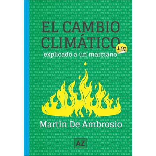 EL CAMBIO CLIMATICO EXPLICADO A UN MARCIANO - M. DE AMBROSIO EL CAMBIO CLIMATICO EXPLICADO A UN MARCIANO - M. DE AMBROSIO