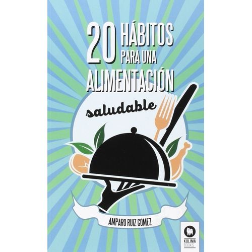 20 HABITOS PARA UNA ALIMENTACION SALUDABLE -  AMPARO RUIZ GO