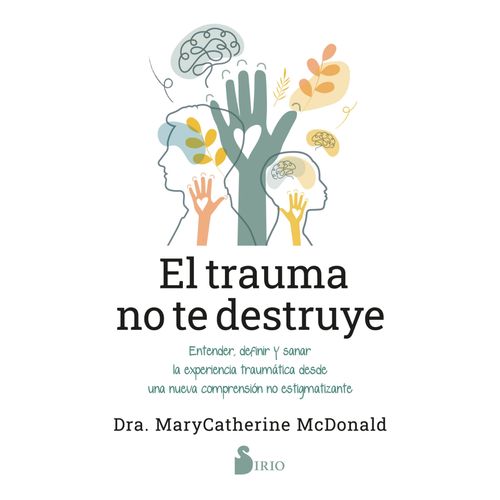 EL TRAUMA NO TE DESTRUYE - MARYCATHERINE MCDONALD
