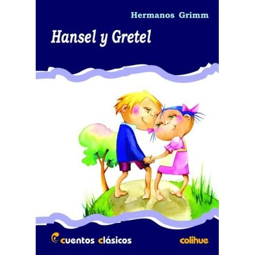 HANSEL Y GRETEL - CUENTOS CLASICOS COLIHUE HANSEL Y GRETEL - CUENTOS CLASICOS COLIHUE