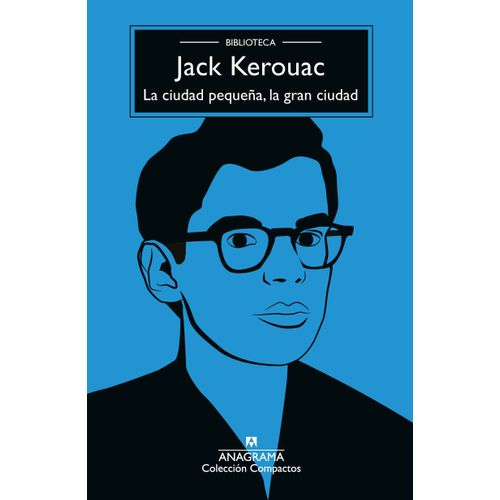 LA CIUDAD PEQUEÑA, LA GRAN CIUDAD - JACK KEROUAC