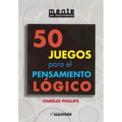 50 JUEGOS PARA EL PENSAMIENTO LOGICO - MENTE EN MOVIMIENTO