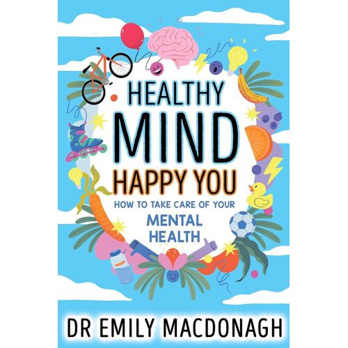 HEALTHY MIND, HAPPY YOU - HOW TO TAKE CARE OF YOUR MENTAL HE