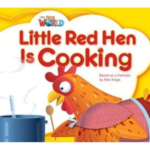 OUR WORLD READERS 1 - LITTLE RED HEN IS COOKING (READER) (BR OUR WORLD READERS 1 - LITTLE RED HEN IS COOKING (READER) (BR