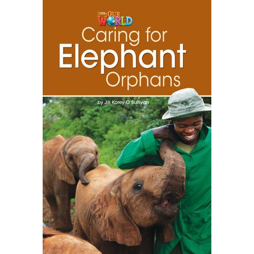 OUR WORLD READERS 3 - CARING FOR ELEPHANT ORPHANS (READER) (