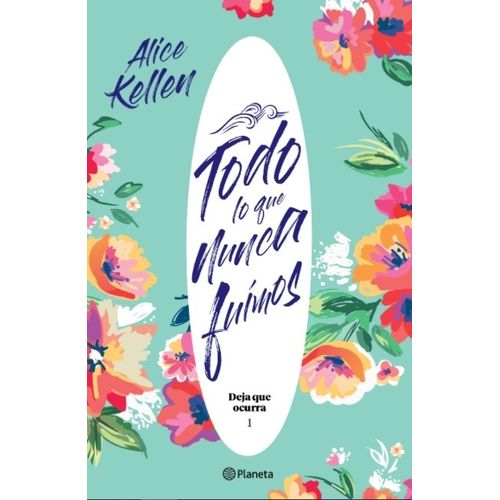 TODO LO QUE NUNCA FUIMOS - DEJA QUE OCURRA 1 - ALICE KELLEN