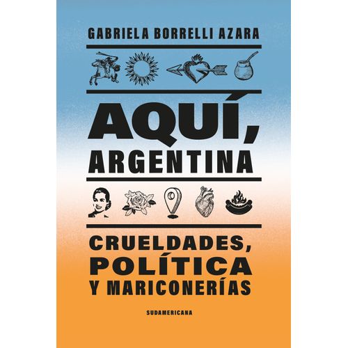AQUI, ARGENTINA - CRUELDADES, POLITICA Y MARICONERIA - BORRE