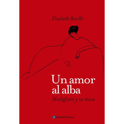 UN AMOR AL ALBA - MODIGLIANI Y SU MUSA - ELISABETH BARILLE
