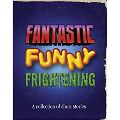 FANTASTIC , FUNNY, FRIGHTENING - LITERACY EVOLVE Y6  SHORT S
