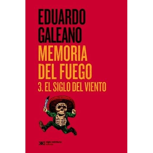 EL SIGLO DEL VIENTO - MEMORIAS DEL FUEGO 3 - EDUARDO GALEANO