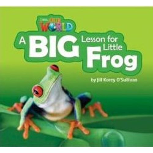 OUR WORLD READERS 2 - A BIG LESSON FOR LITTLE FROG (BIG BOOK OUR WORLD READERS 2 - A BIG LESSON FOR LITTLE FROG (BIG BOOK