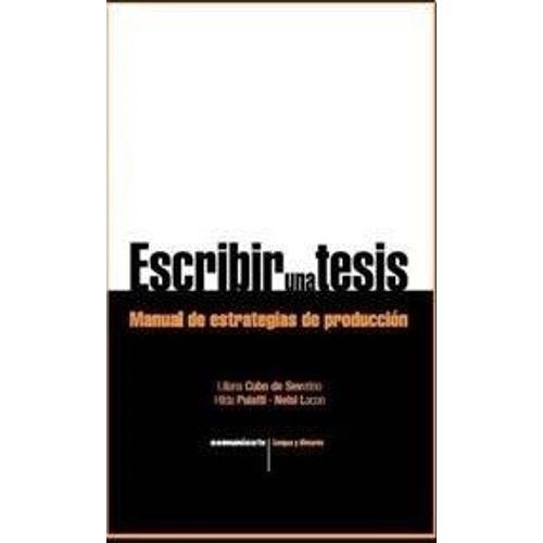 ESCRIBIR UNA TESIS: MANUAL DE ESTRATEGIAS DE PRODUCCION ESCRIBIR UNA TESIS: MANUAL DE ESTRATEGIAS DE PRODUCCION