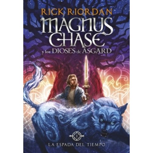 LA ESPADA DEL TIEMPO - MAGNUS CHASE 1 Y LOS DIOSES DE ASGARD