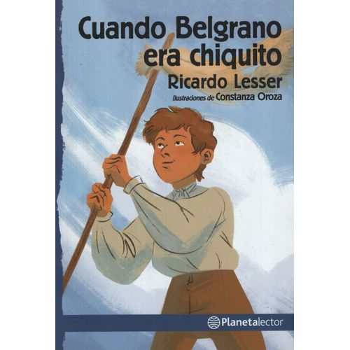 CUANDO BELGRANO ERA CHIQUITO - PLANETA LECTOR AZUL
