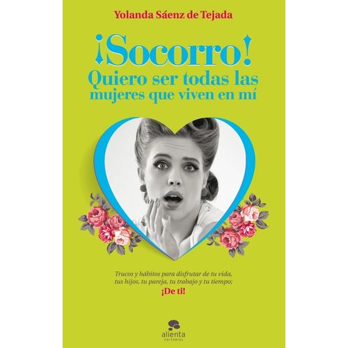 ¡SOCORRO! QUIERO SER TODAS LAS MUJERES QUE VIVEN EN MI