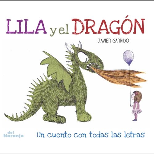 LILA Y EL DRAGON - UN CUENTO CON TODAS LAS LETRAS - GARRIDO LILA Y EL DRAGON - UN CUENTO CON TODAS LAS LETRAS - GARRIDO