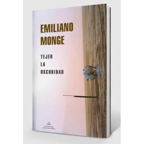 LIBRO TEJER LA OSCURIDAD - EMILIANO MONGE
