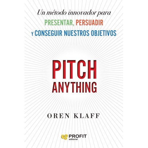 PITCH ANYTHING - UN METODO INNOVADOR PARA PRESENTAR, PERSUAD