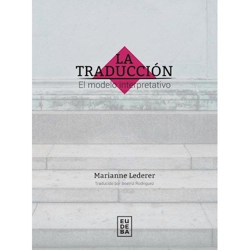 LA TRADUCCION - EL MODELO INTERPRETATIVO - MARIANNE LEDERER
