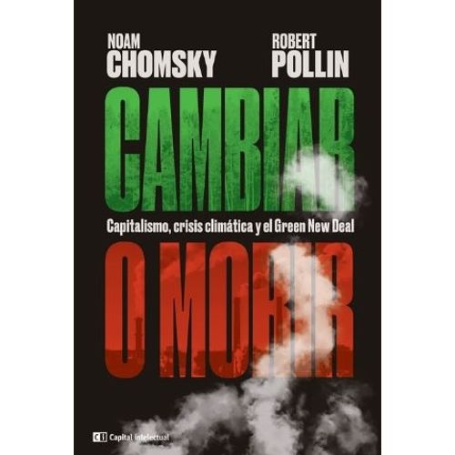 LIBRO CAMBIAR O MORIR - CHOMSKY - CAPITALISMO, CRISIS CLIMAT