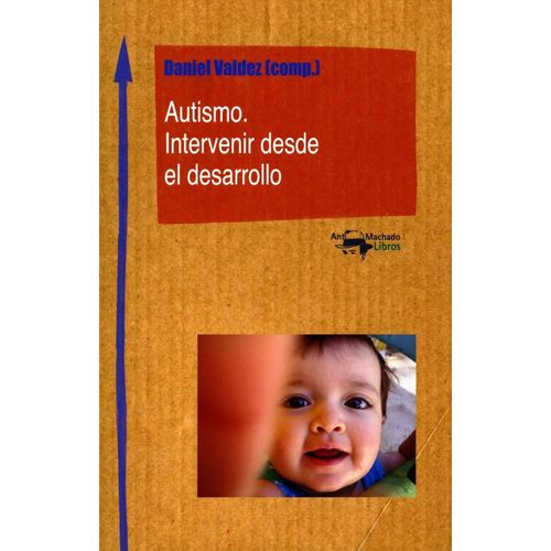 AUTISMO - INTERVENIR DESDE EL DESARROLLO - D. VALDEZ (COMP.)