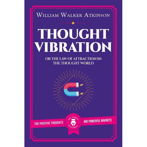 THOUGHT VIBRATION OR THE LAW OF ATTRACTION IN THE THOUGHT WO